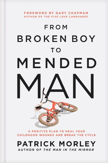 From Broken Boy to Mended Man by Patrick Morley